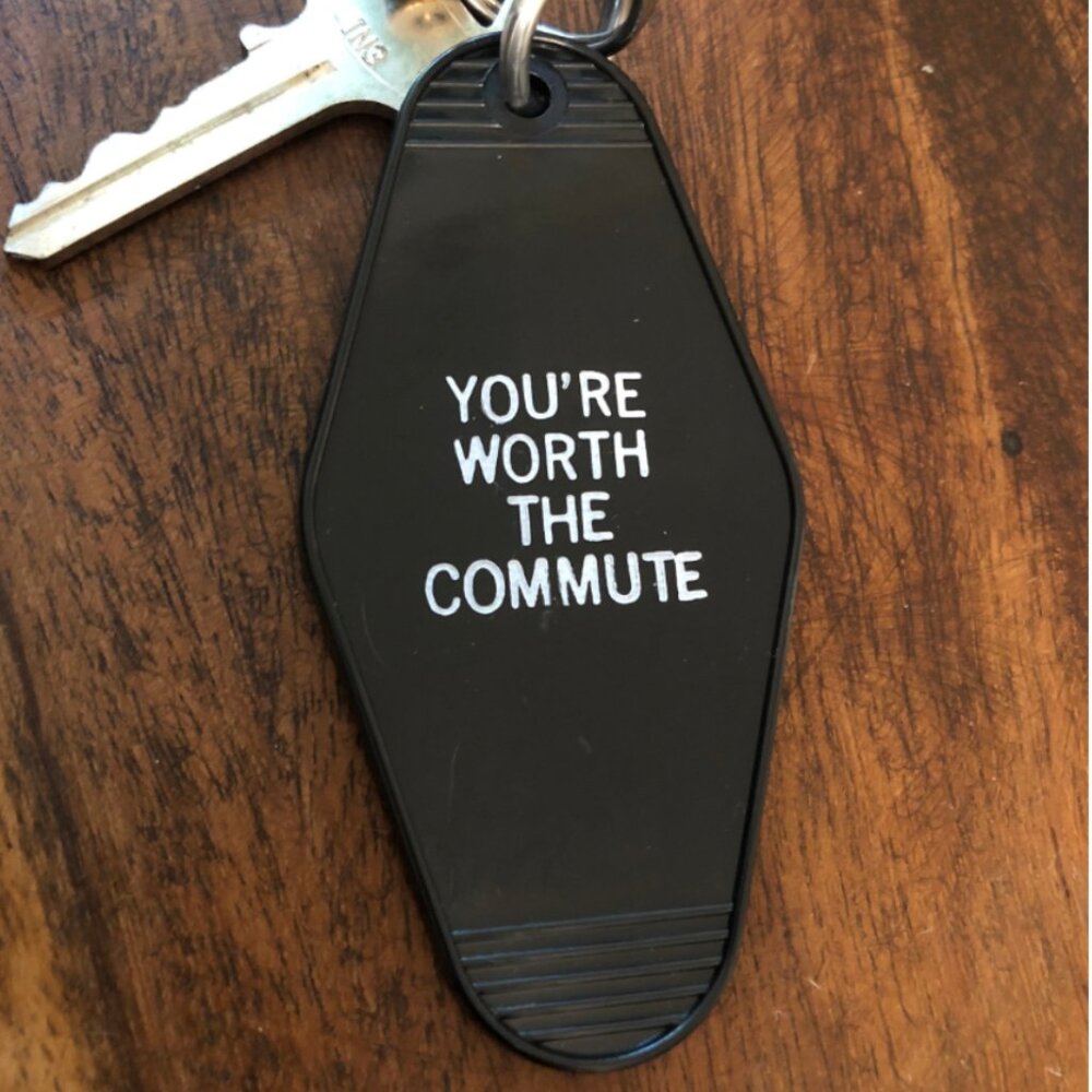 MOTEL KEY TAG: YOU'RE WORTH THE COMMUTE